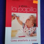 Y ahora la papilla (Cómo enseñarle a comer)