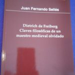 Dietrich de Freiberg. Claves filosóficas de un maestro medieval olvidado