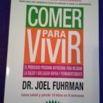 Comer para vivir: El prodigioso programa nutricional para mejorar la salud y adelgazar rápida y permanentemente