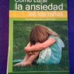 Cómo curar la ansiedad en los niños: Sin medicación ni terapias