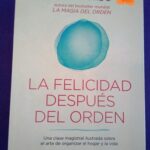 La felicidad después del orden: Una clase magistral ilustrada sobre el arte de organizar el hogar y la vida