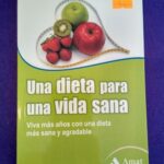 Una dieta para una vida sana: Vive más años con una dieta más sana y agradable