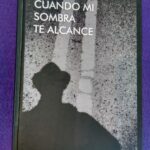 Cuando mi sombra te alcance
