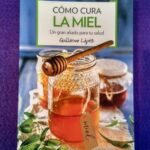 Cómo cura la miel: Un gran aliado para tu salud