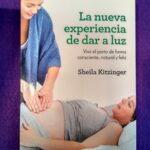 La nueva experiencia de dar a luz: Vivir el parto de forma consciente, natural y feliz