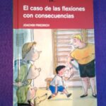 Cuatro amigos y medio vol.11: El caso de las flexiones con consecuencias