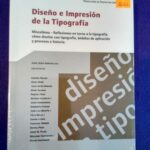 Diseño e impresión de la tipografía: Miscelánea - Reflexiones en torno a la tipografía (cómo diseñar con tipografía, ámbitos de aplicación y procesos e historia)
