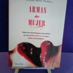 Armas de mujer: Todos los secretos para convertirte en una diosa secual y volver locos a los hombres