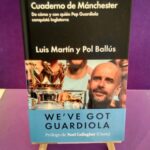 Cuaderno de Mánchester: De cómo y con quién Pep Guardiola conquistó Inglaterra