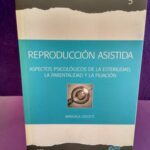 Reproducción asistida: Aspectos psicológicos de la esterilidad, la parentalidad y la filiación