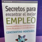 Secretos para encontrar el mejor empleo: Conoce y utiliza con éxito las nuevas claves de acceso al mercado laboral