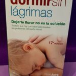 Dormir sin lágrimas: Dejarle llorar no es la solución. Todo lo que hay que saber para resolver los problemas del sueño infantil