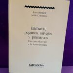 Bárbaros, paganos, salvajes y primitivos: Una introducción a la antropología