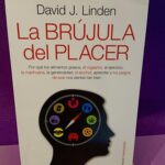 La brújula del placer: Por qué los alimentos grasos, el orgasmo, el ejercicio, la marihuana, la generosidad, el alcohol, aprender y los juegos de azar nos sientan tan bien