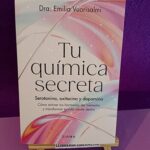 Tu química secreta: Serotonina, Oxitocina y Dopamina. Cómo activar tus hormonas del bienestar y transformar tu vida desde dentro