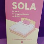 Sola: Ni loca, ni traumatizada, ni difícil