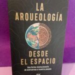 La arqueología desde el espacio: Una forma revolucionaria de acercarnos a nuestro pasado
