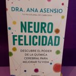 Neurofelicidad: Descubre el poder de la química cerebral para mejorar tu vida